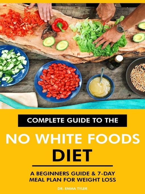 Title details for Complete Guide to the No White Foods Diet by Dr. Emma Tyler - Available